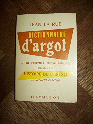Stock image for DICTIONNAIRE D'ARGOT ET DES PRINCIPALES LOCUTIONS: - PRECEDE D'UNE HISTOIRE DE L'ARGOT for sale by GF Books, Inc.