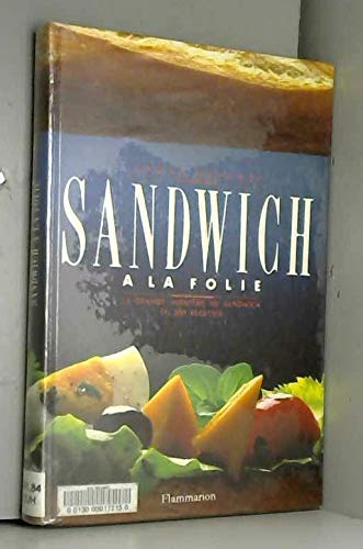 Stock image for Sandwich a la folie la grande aventure du sandwich en 300 recettes - - photographies en couleur - st for sale by LiLi - La Libert des Livres