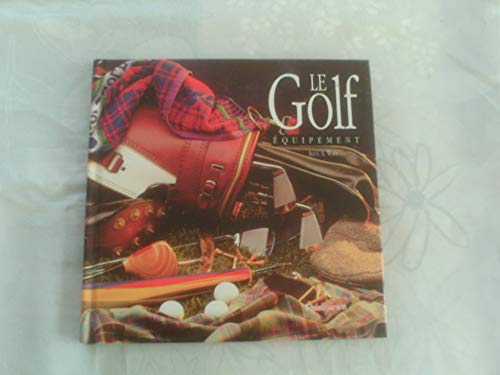 LE GOLF : COFFRET 2 VOLUMES : HISTOIRE, EQUIPEMENT