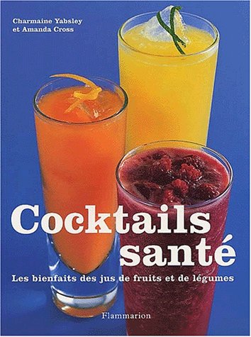 Stock image for Cocktails sant. Les bienfaits des jus de fruits et de lgumes for sale by LeLivreVert