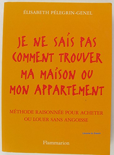 Beispielbild fr Je ne sais pas comment trouver ma maison ou mon appartement : Mthode raisonne pour acheter ou louer sans angoisse zum Verkauf von medimops