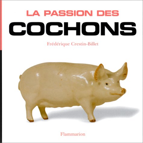 Imagen de archivo de La Passion des cochons Crestin-Billet, Fr d rique a la venta por LIVREAUTRESORSAS