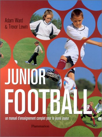 Beispielbild fr Junior Football : Un manuel d'enseignement complet pour le jeune joueur zum Verkauf von Ammareal