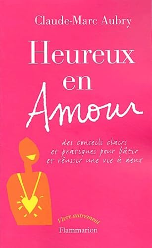 Imagen de archivo de Heureux en amour : Des conseils clairs et pratiques pour btir et russir une vie  deux a la venta por Ammareal