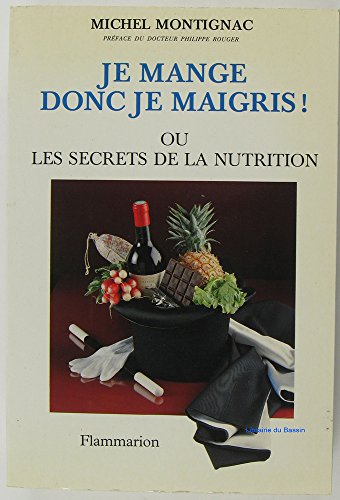 Je mange donc je maigris ou les secrets de la nutrition: LA CELEBRE METHODE QUI A REVOLUTIONNE LA DIETETIQUE MODERNE (NOUVELLE EDITION MI (9782082009737) by Montignac Michel, Michel