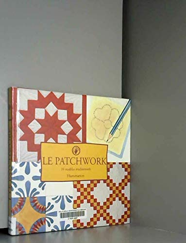 Stock image for LE PATCHWORK. 16 mod les traditionnels Despres, Denise; Kirsch, Jean-Michel and Terzian, Robert for sale by LIVREAUTRESORSAS