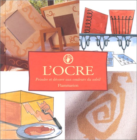 Stock image for L'OCRE. Peindre et dcorer aux couleurs du soleil for sale by Ammareal