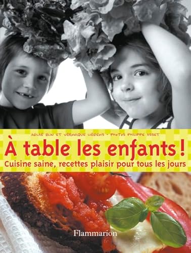 Stock image for A table les enfants ! : Cuisine saine, recettes plaisir pour tous les jours for sale by Ammareal