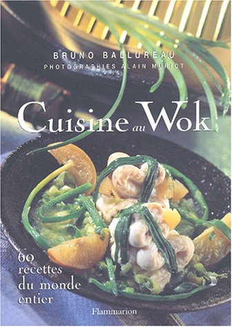Imagen de archivo de Cuisine au Wok : 60 recettes du monde entier a la venta por Ammareal