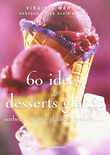 Beispielbild fr 60 ides de desserts glacs: Sorbets, crmes glaces, granits. zum Verkauf von Ammareal