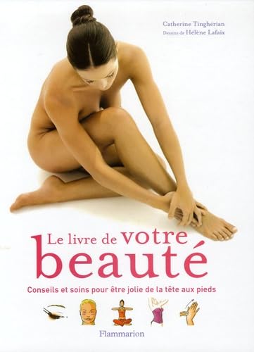 Beispielbild fr Le livre de votre beaut : Conseils et soins pour tre jolie de la tte aux pieds zum Verkauf von Ammareal