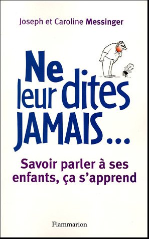 9782082013864: Ne leur dites jamais...: Savoir parler  ses enfants, a s'apprend