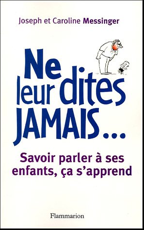 Stock image for Ne leur dites jamais. : Savoir parler ? ses enfants ?a s'apprend - Joseph Messinger for sale by Book Hmisphres