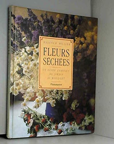 9782082018319: Fleurs sches : un guide complet du jardin au bouquet