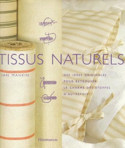 TISSUS NATURELS: DES IDEES ORIGINALES POUR RETROUVER LE CHARME DES ETOFFES D'AUTREFOIS (9782082018685) by Mankin, Ian