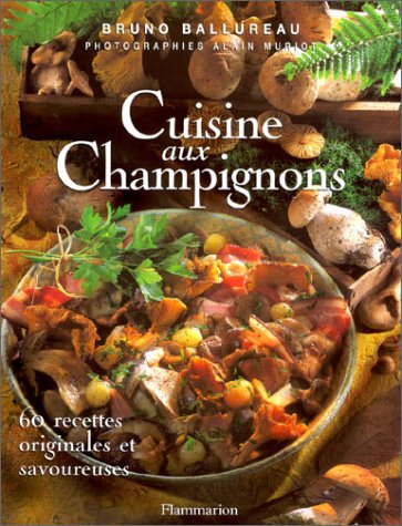 Imagen de archivo de Cuisine aux champignons : 60 recettes originales et savoureuses a la venta por medimops