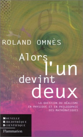 Alors, l'un devint deux: la question du rÃ©alisme en physique et en philosophie des mathÃ©matiques (9782082100342) by OmnÃ¨s, Roland