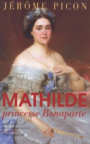 Mathilde, princesse Bonaparte (Grandes biographies) (French Edition)