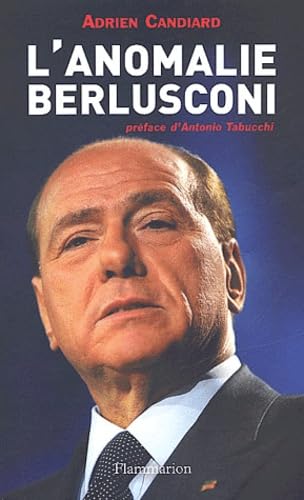 L'Anomalie Berlusconi: L'IRRESISTIBLE CHUTE DE LA DEMOCRATIE ITALIENNE (9782082102896) by Candiard, Adrien