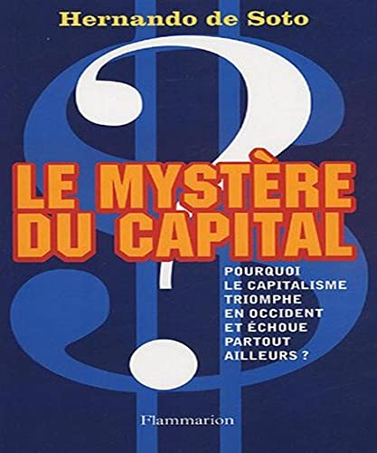 Le MystÃ¨re du capital: Pourquoi le capitalisme triomphe en Occident et Ã©choue partout ailleurs ? (9782082105040) by Soto, Hernando De