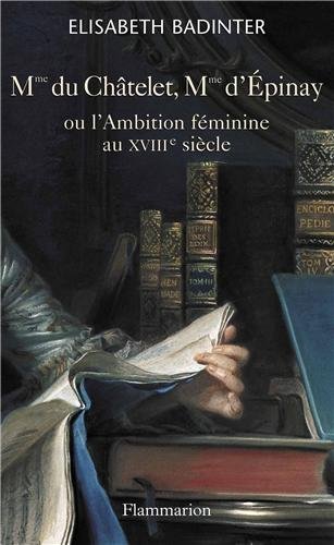 Beispielbild fr Madame du Chtelet, Madame d'Epinay : Ou l'Ambition fminine au XVIIIe sicle zum Verkauf von Ammareal