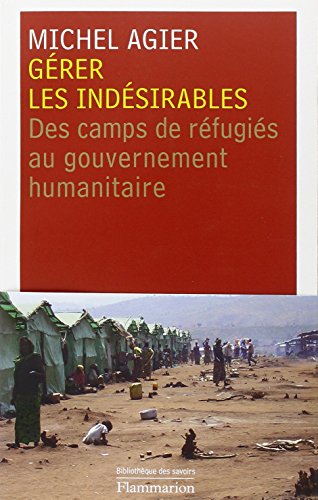 Stock image for Grer les indsirables : Des camps de rfugis au gouvernement humanitaire for sale by medimops