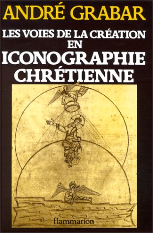 Les voies de la creation en iconographie chretienne: Antiquite et Moyen age [Idees et recherches]