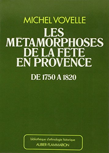 Stock image for Les Metamorphoses De La Fete En Provence De 1750 a 1820 for sale by Winghale Books