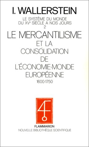 Beispielbild fr Le systme du monde du XVe sicle  nos jours, Tome 2 : Le mercantilisme et la consolidation de l'conomie monde europenne, 1600-1750 zum Verkauf von Ammareal