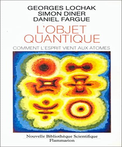 Stock image for L' Objet quantique : Comment l'esprit vient aux atomes for sale by Ammareal