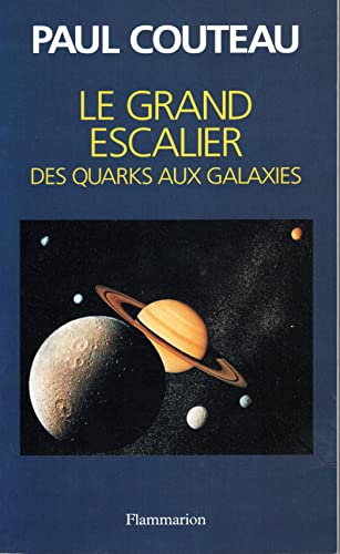 LE GRAND ESCALIER QUARKS AUX GALAXIES