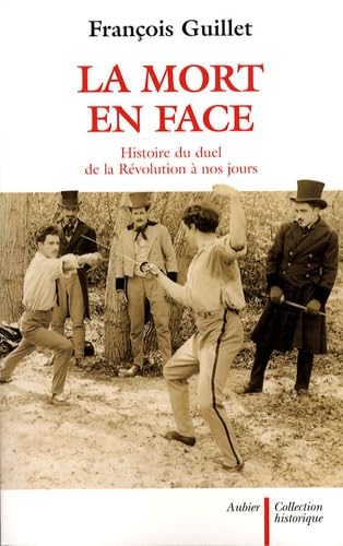La Mort en face: Histoire du duel en France de la RÃ©volution Ã  nos jours (9782082223409) by Guillet, FranÃ§ois