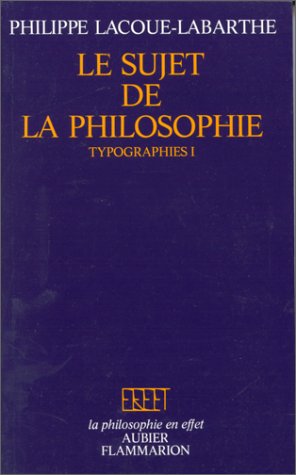 Le Sujet de la Philosophie (Typographies I) (La Philosophie en effet) (French Edition) (9782082260114) by Lacoue-Labarthe, Philippe