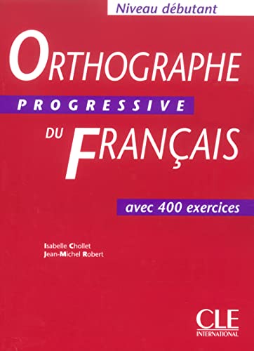 Imagen de archivo de Orthographe Progressive Du Franais : Avec 400 Exercices, Niveau Dbutant a la venta por RECYCLIVRE