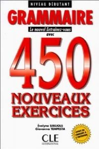 Beispielbild fr 450 nouveaux exercices : niveau dbutant ; grammaire ; le nouvel Entrainez-vous. ; [livret de corrigs  l'intrieur]. zum Verkauf von Antiquariat + Buchhandlung Bcher-Quell