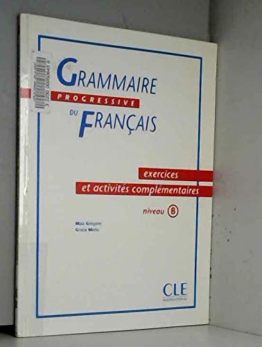 Stock image for Grammaire Progressive du Francais : Exercices et activites complementaires niveaul B for sale by European Books and Media LLC