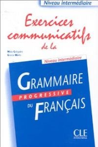 Imagen de archivo de Exercices communicatifs de la grammaire progressive du franais, niveau intermdiaire a la venta por medimops