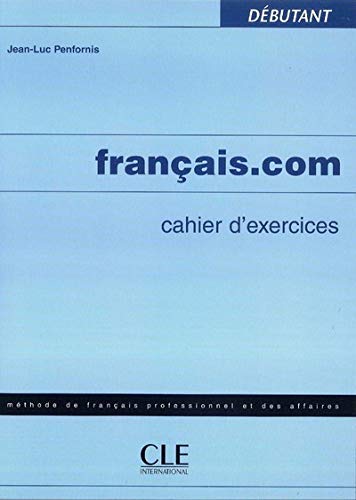 Imagen de archivo de Francais.com Cahier D'Exercices Debutant (Methode de Francais Professionnel Et Des Affaires) a la venta por medimops