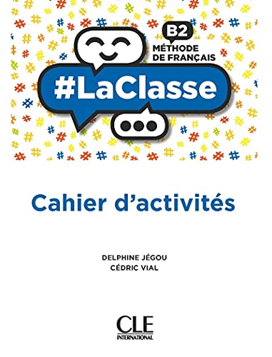 LaClasse : FLE : niveau B2 : cahier d'activités : méthode de français (édition 2021) - Jegou, Delphine ; Vial, Cedric