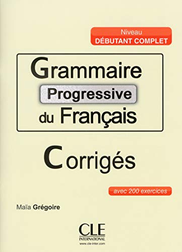 Beispielbild fr Grammaire progressive du franais - Niveau dbutant complet- Corrigs zum Verkauf von EPICERIE CULTURELLE