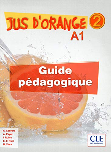 Stock image for Jus d'orange 2 - Niveau A1 - Guide pdagogique [Broch] Cabrera, Adrian; Payet, Adrien; Rubio, Isabel; Ruiz, Emilio et Viera, Manuel for sale by BIBLIO-NET