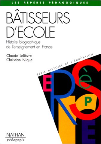 Stock image for Btisseurs d'cole. Histoire biographique de l'enseignement en France for sale by Ammareal