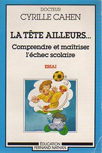 Beispielbild fr La Tte ailleurs : Comprendre et matriser l'chec scolaire zum Verkauf von Ammareal