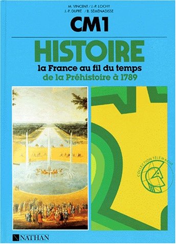 Stock image for Histoire, la France au fil du temps (Album) de la prehistoire a 1789 CM1 M. Vincent J. Lochy Dupre for sale by 2Vbooks