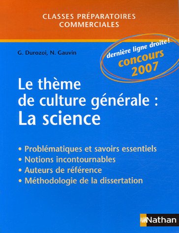 Stock image for Le thme de culture gnrale : La science, Classes Prparatoires commerciales : Problmatiques et savoirs essentiels, Notions incontournables, Auteurs de rfrence, Mthodologie de la dissertation for sale by medimops