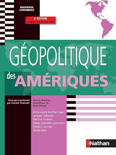 GEOPOLITIQUE DES AMERIQUES NOUVEAUX CONTINENTS 2009 (9782091608952) by Musset, Alain; Thebault, Vincent; Amilhat-Szary, Anne-Laure; Chevalier, Jacques; Guibert, Martine; Lachmann, Marie-Gabrielle; Leriche, FredÃ©ric;...