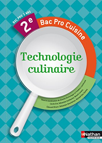 Technologie culinaire 2e Bac pro cuisine (French Edition) - Braun, Edouard; Deschênes, Sébastien; Dos Santos, Michael; Erb, Cécile; Guillaume, Sébastien; Kirchmeyer, Ginette; Leichtnam, Fredéric; Levent, Benoît