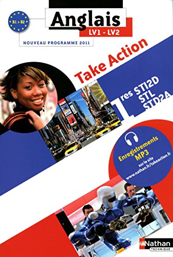 Stock image for Anglais 1e STI2D-STL-STD2A Take Action LV1-LV2 B1-B2 : Programme 2011 for sale by medimops