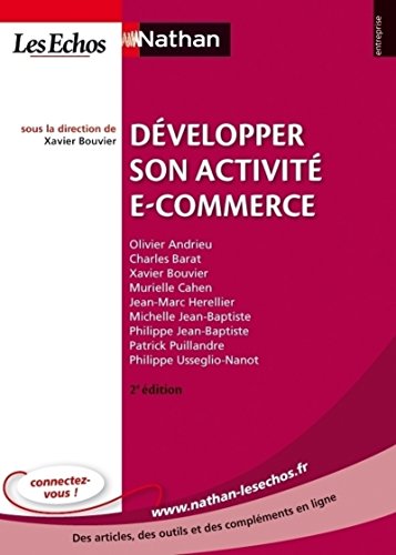 Stock image for Dvelopper son activit e-commerce [Broch] Andrieu, Olivier; Barat, Charles; Usseglio-Nanot, Philippe; Herellier, Jean-Marc; Puillandre, Patrick; Cahen, Murielle; Jean-Baptiste, Philippe; Jean-Baptiste, Michelle et Bouvier, Xavier for sale by BIBLIO-NET