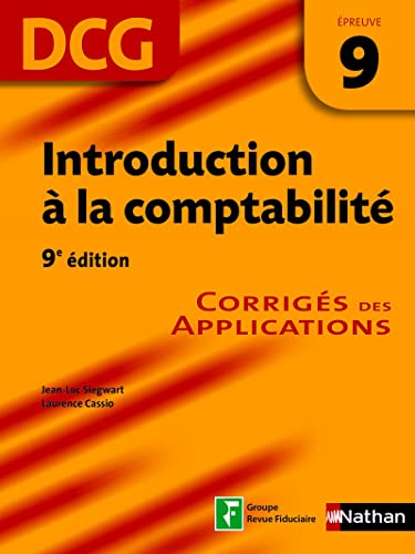 Stock image for Introduction  la comptabilit: DCG - preuve 9 - Corrigs des applications Siegwart, Jean-Luc et Cassio, Laurence for sale by BIBLIO-NET